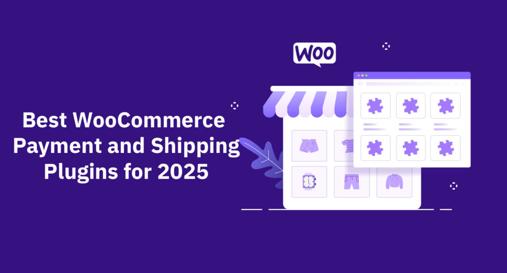 Best WooCommerce Payment and Shipping Plugins for 2025