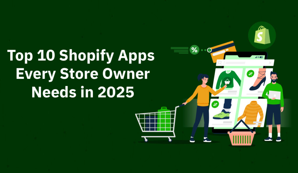 Top 10 Shopify Apps Every Store Owner Needs in 2025