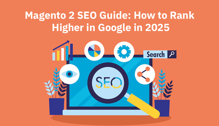 Magento 2 SEO Guide: How to Rank Higher in Google in 2025